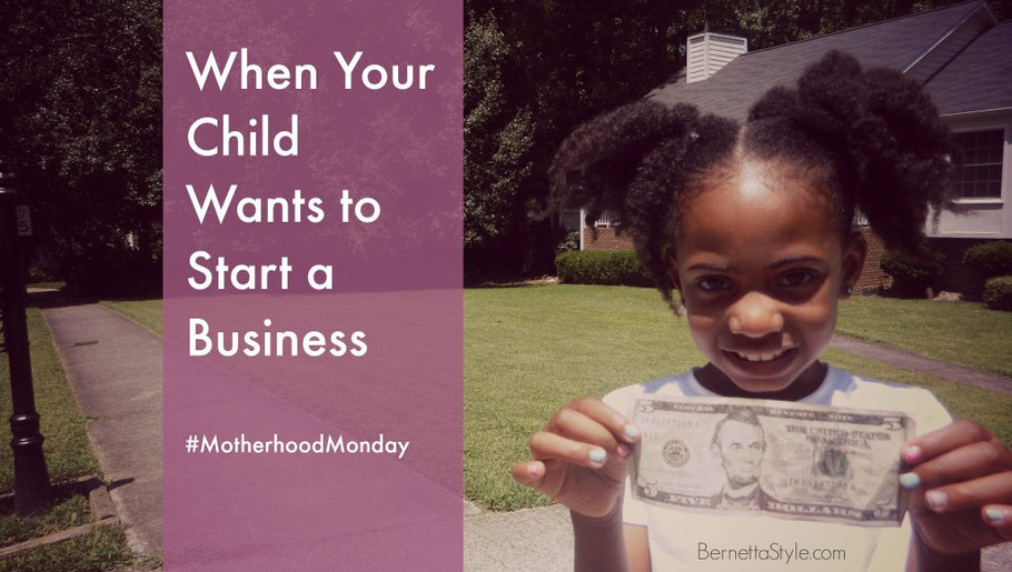 5 Things I Learned When Your Child Wants to Start a Business